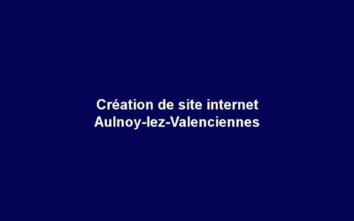Création de site internet Aulnoy-lez-Valenciennes