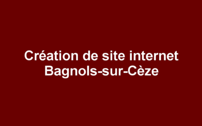 Création de site internet Bagnols-sur-Cèze