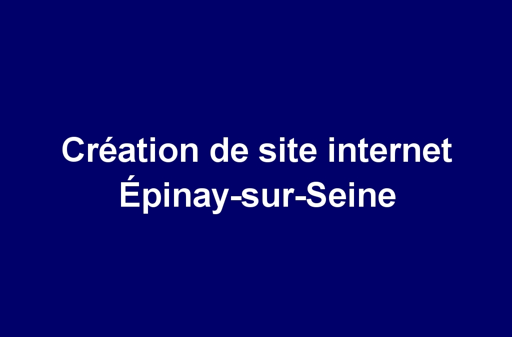 Création de site internet Épinay-sur-Seine