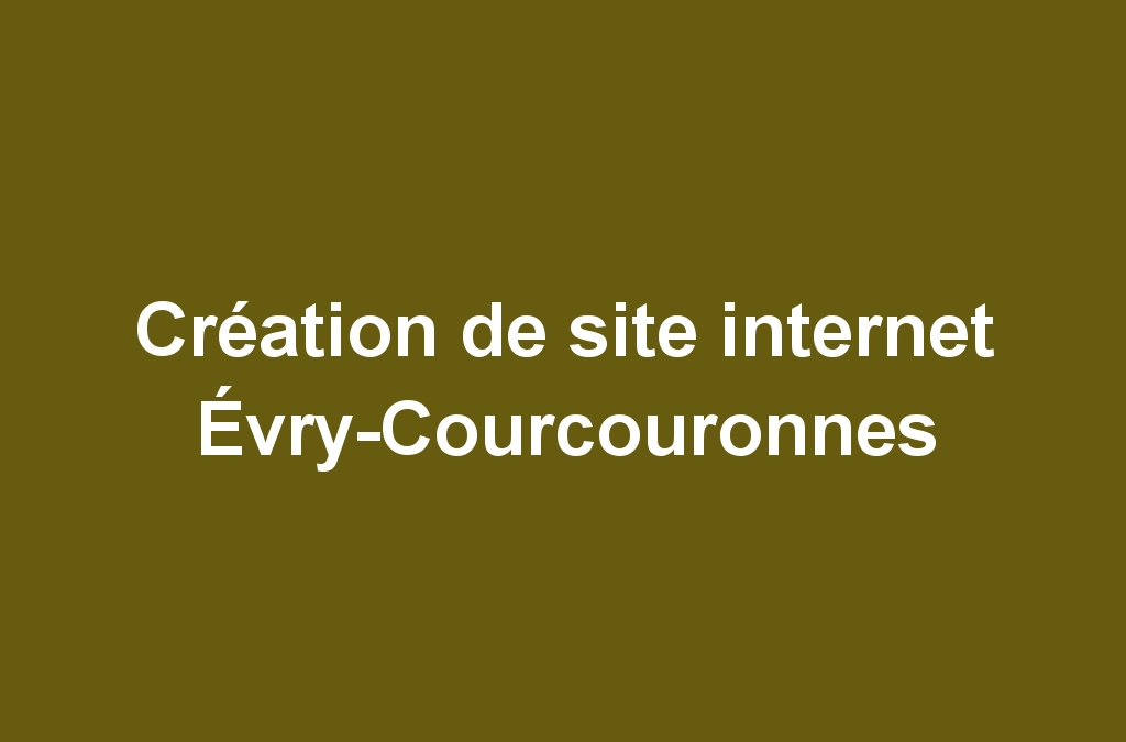 Création de site internet Évry-Courcouronnes
