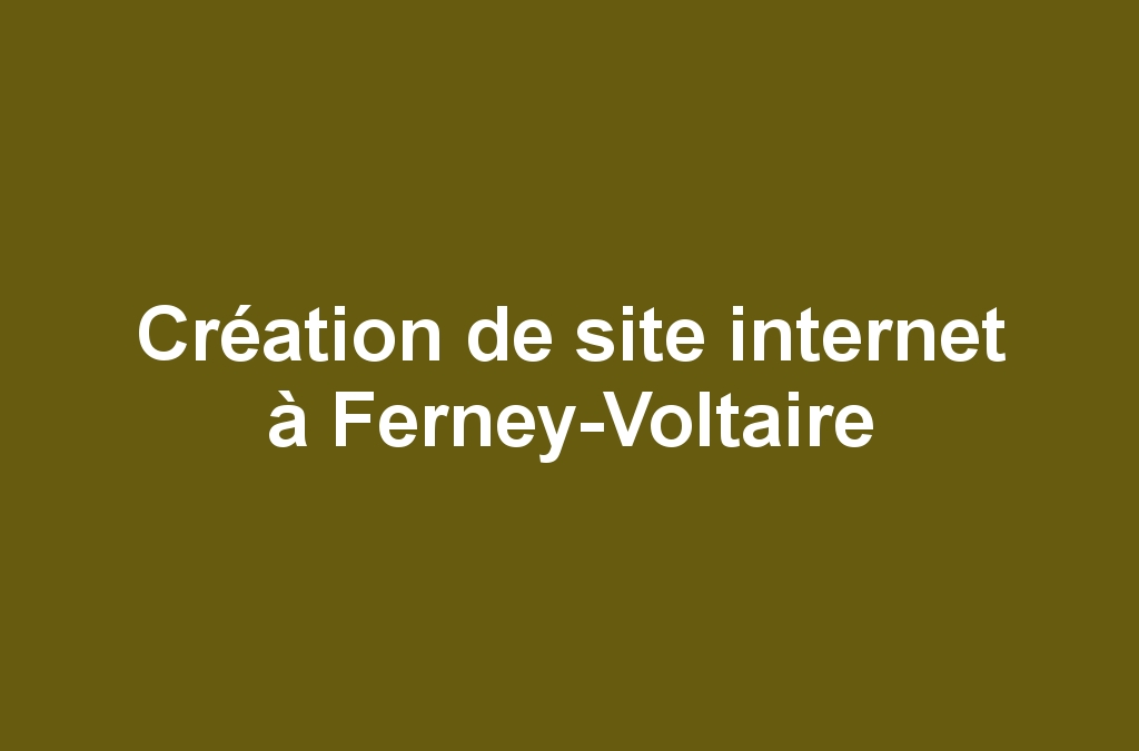 Création de site internet à Ferney-Voltaire