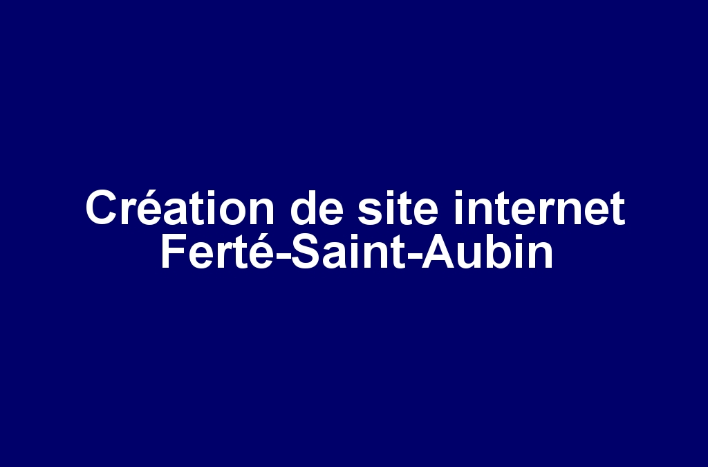 Création de site internet Ferté-Saint-Aubin