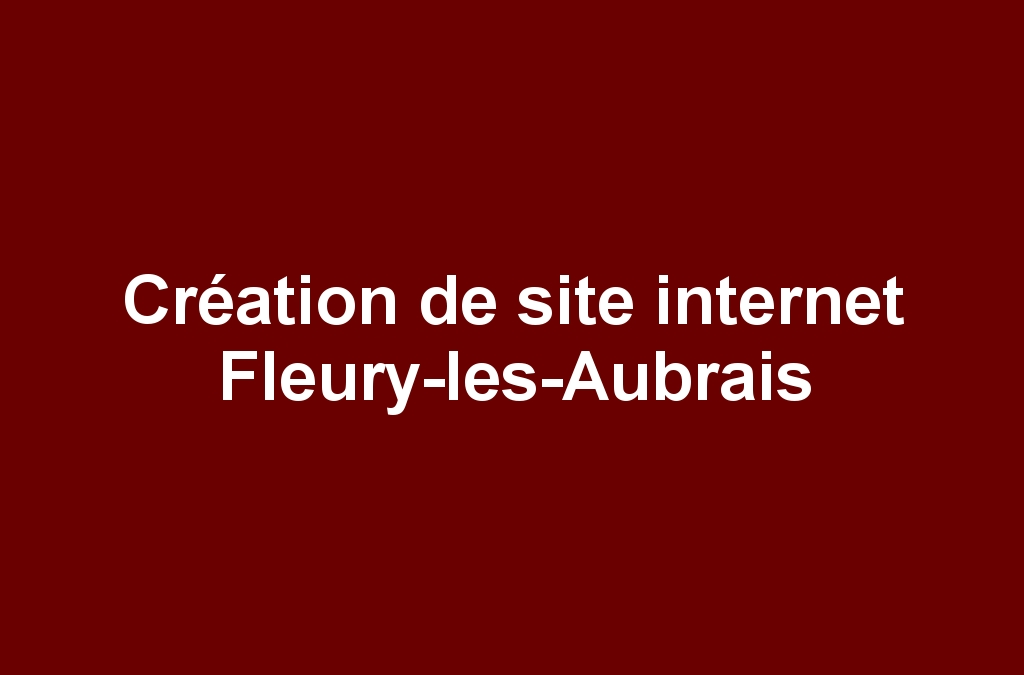 Création de site internet Fleury-les-Aubrais