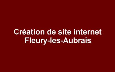 Création de site internet Fleury-les-Aubrais