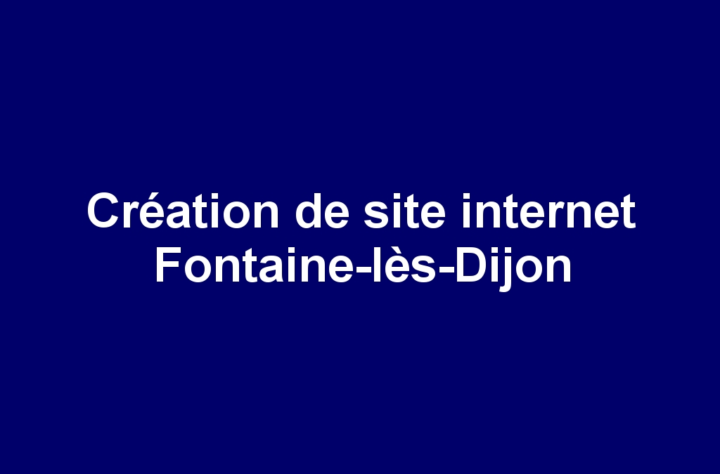 Création de site internet Fontaine-lès-Dijon