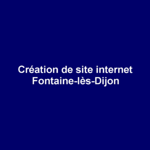 Création de site internet Fontaine-lès-Dijon