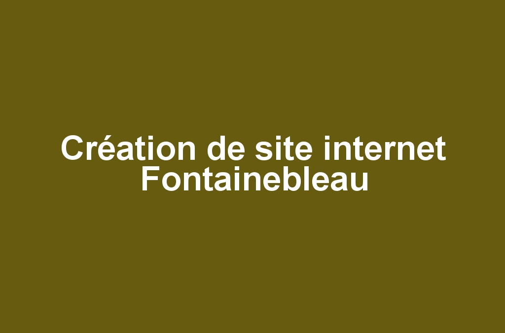 Création de site internet Fontainebleau