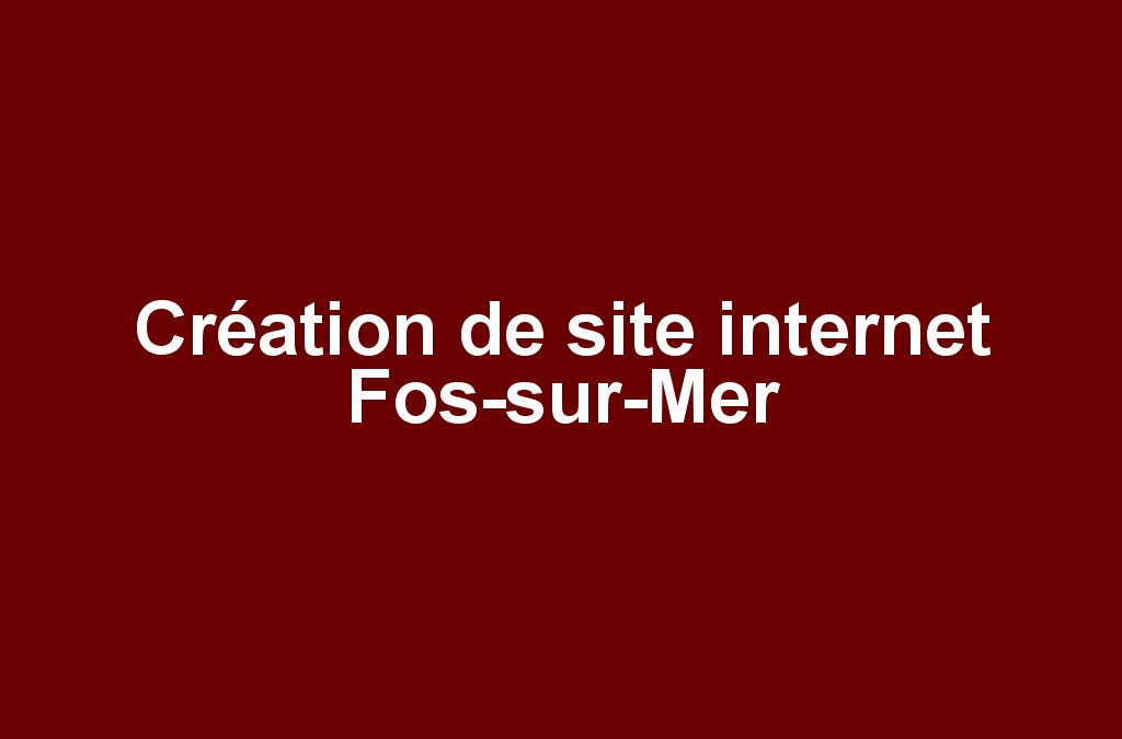Création de site internet Fos-sur-Mer