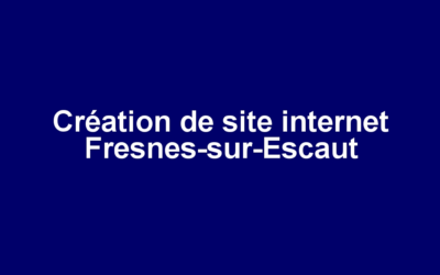 Création de site internet Fresnes-sur-Escaut