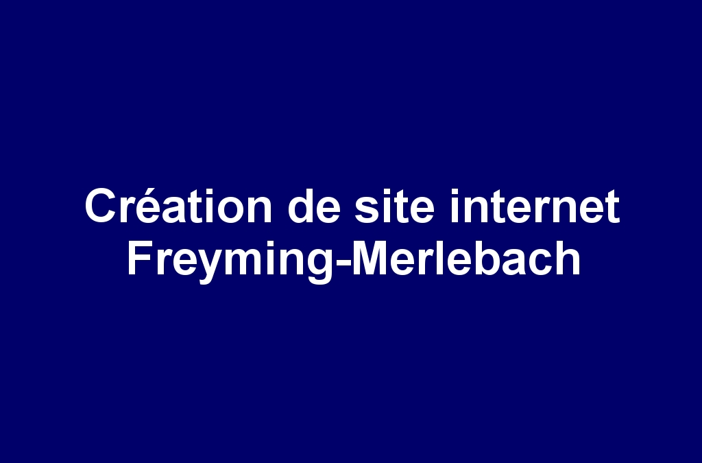 Création de site internet Freyming-Merlebach