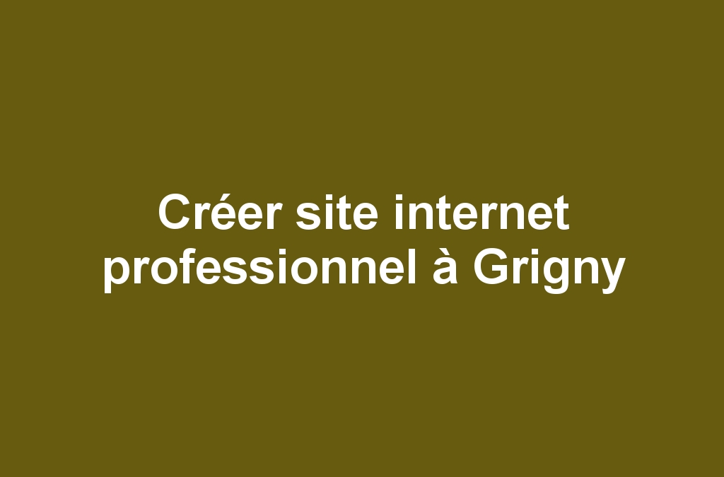 Créer site internet professionnel à Grigny