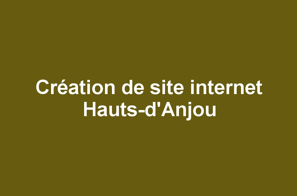 Création de site internet Hauts-d'Anjou