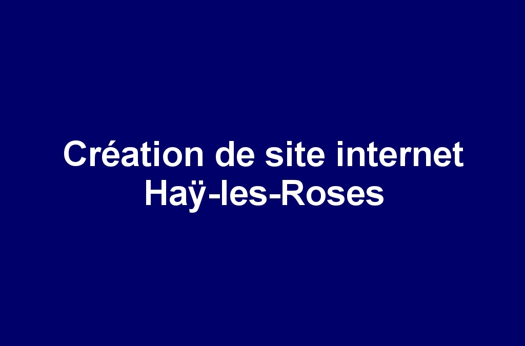 Création de site internet Haÿ-les-Roses