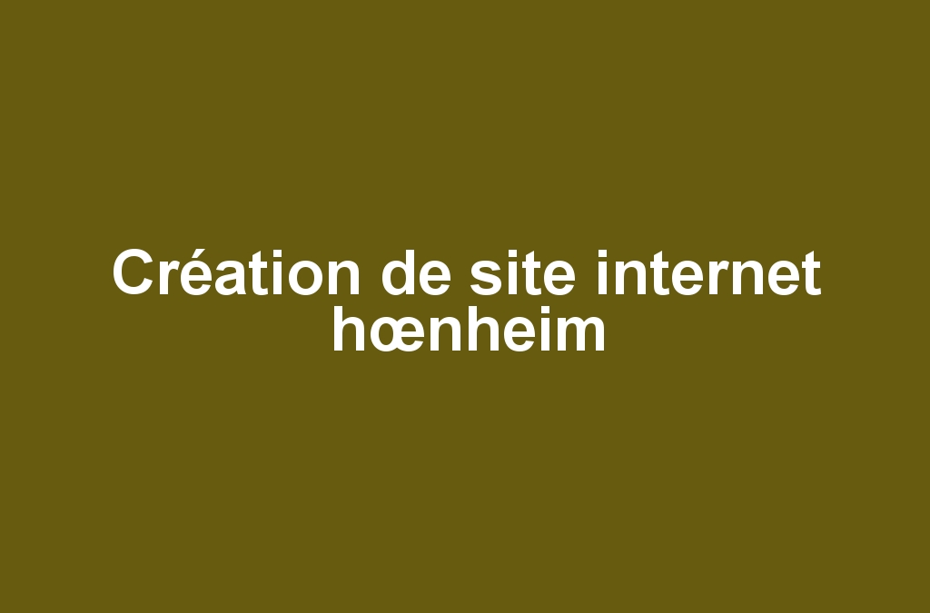 Création de site internet hœnheim