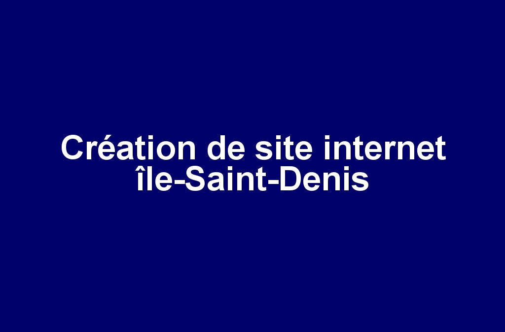 Création de site internet île-Saint-Denis