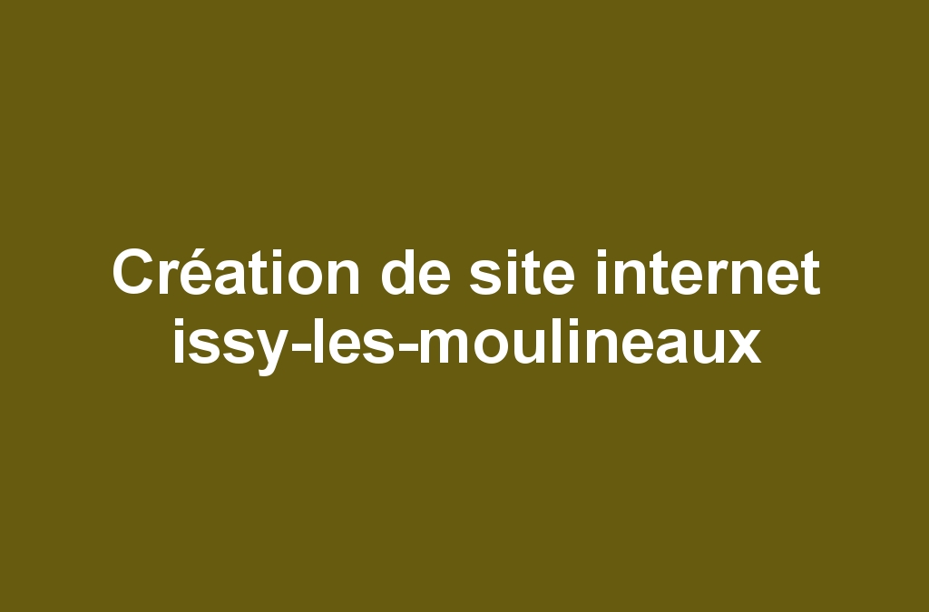 Création de site internet issy-les-moulineaux