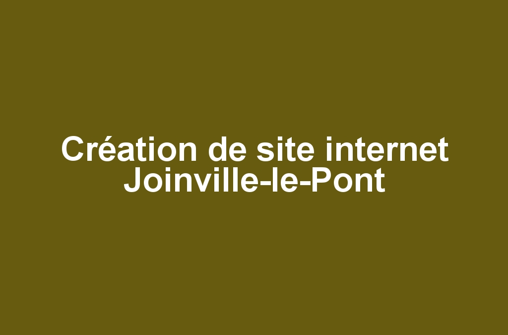 Création de site internet Joinville-le-Pont