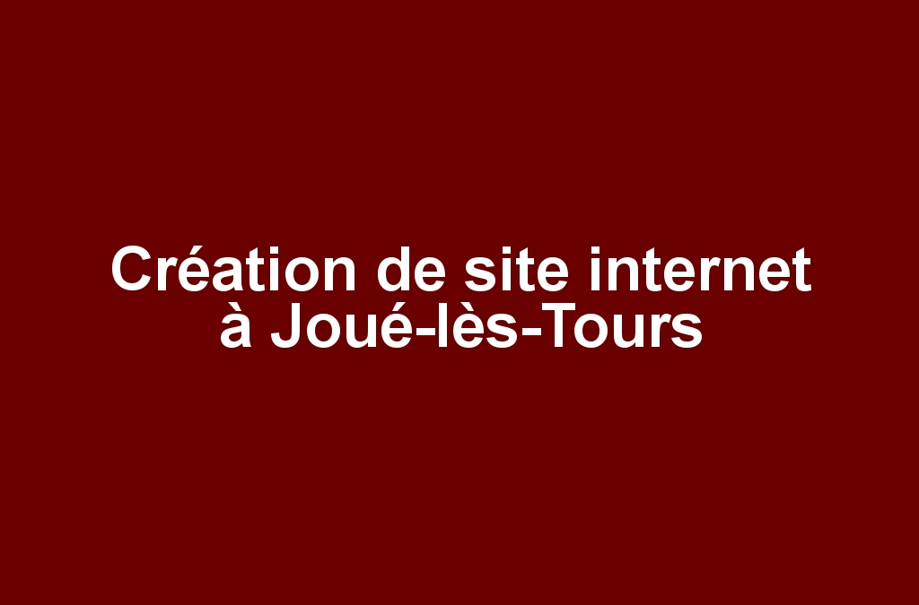 Création de site internet à Joué-lès-Tours