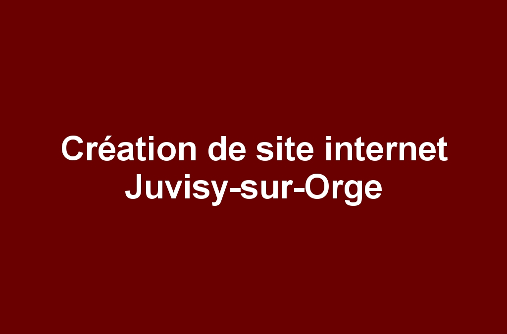 Création de site internet Juvisy-sur-Orge