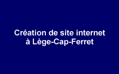 Création de site internet à Lège-Cap-Ferret