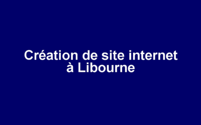 Création de site internet à Libourne