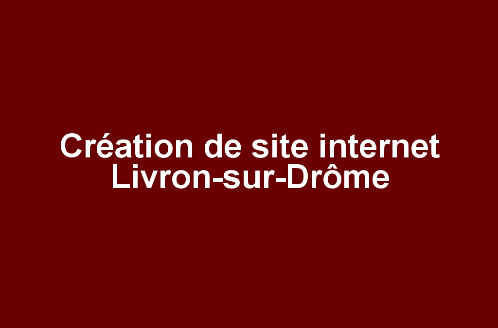 Création de site internet Livron-sur-Drôme