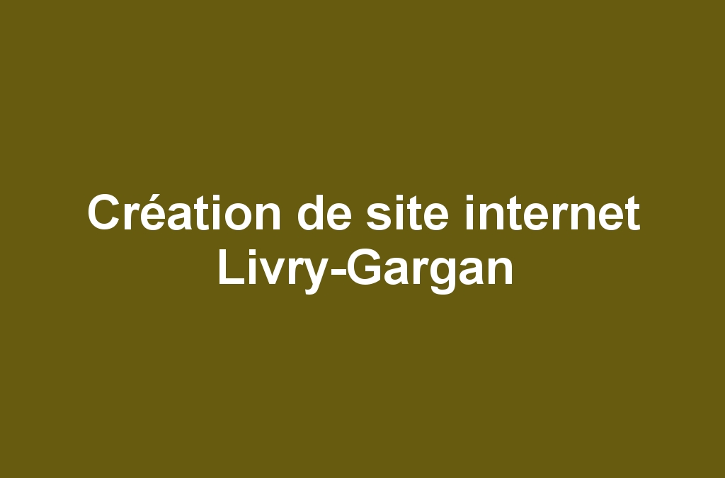 Création de site internet Livry-Gargan