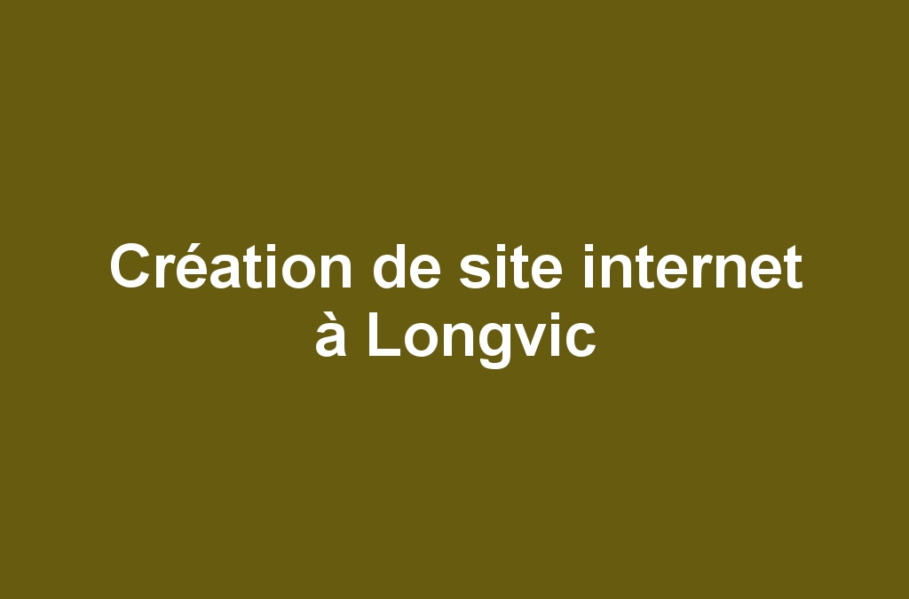 Création de site internet à Longvic