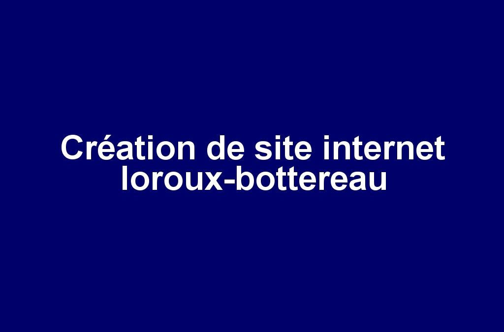 Création de site internet loroux-bottereau