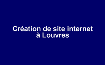 Création de site internet à Louvres