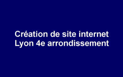 Création de site internet Lyon 4e arrondissement