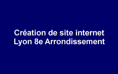 Création de site internet Lyon 8e Arrondissement