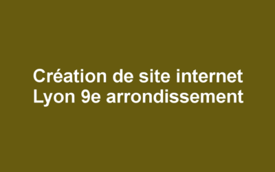 Création de site internet Lyon 9e arrondissement