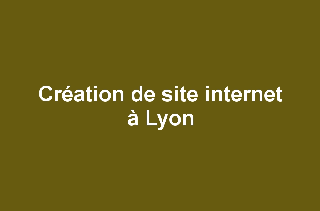 Création de site internet à Lyon