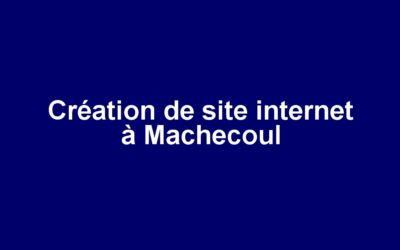 Création de site internet à Machecoul