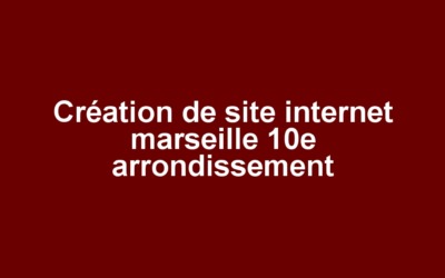 Création de site internet marseille 10e arrondissement