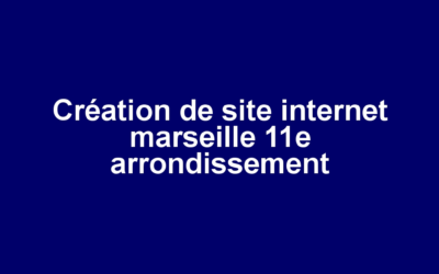 Création de site internet marseille 11e arrondissement