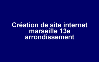Création de site internet marseille 13e arrondissement