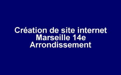 Création de site internet Marseille 14e Arrondissement