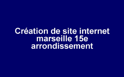 Création de site internet marseille 15e arrondissement