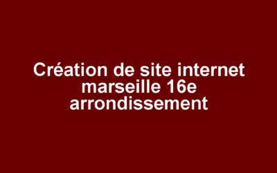 Création de site internet marseille 16e arrondissement
