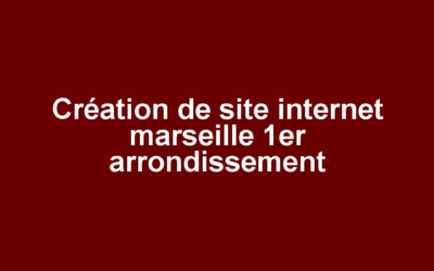 Création de site internet marseille 1er arrondissement