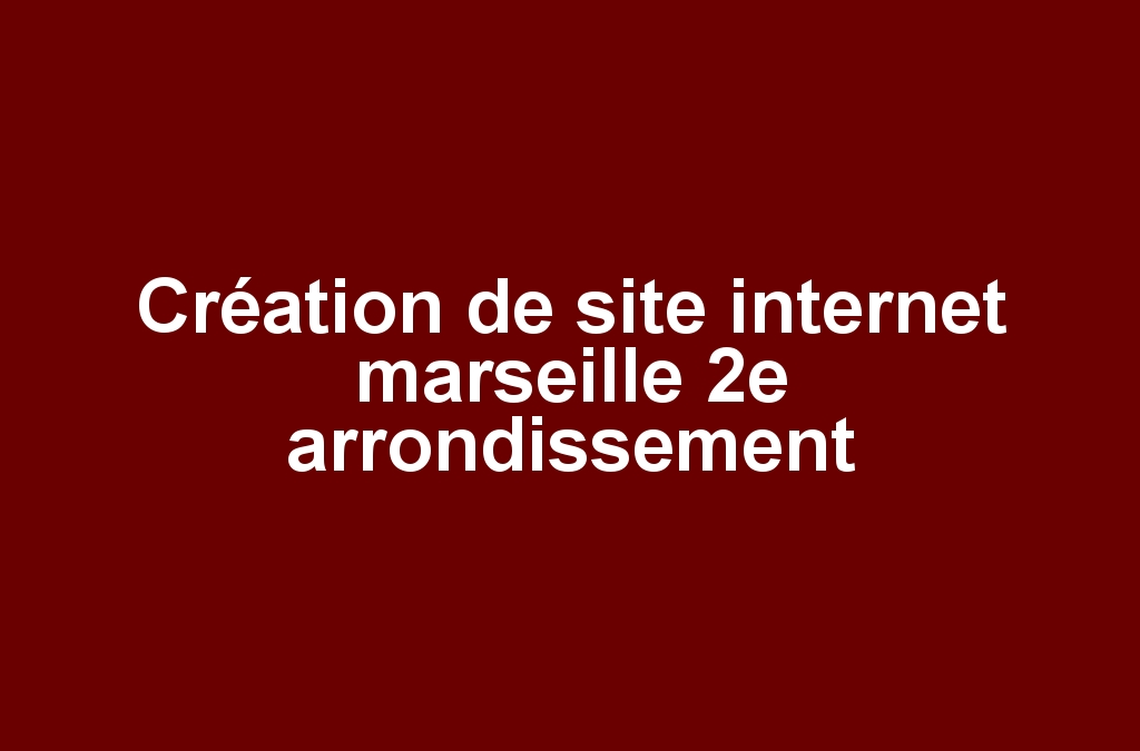 Création de site internet marseille 2e arrondissement