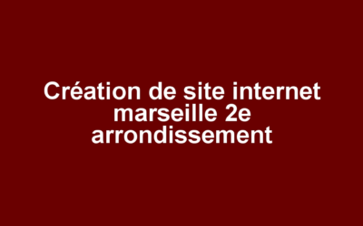 Création de site internet marseille 2e arrondissement
