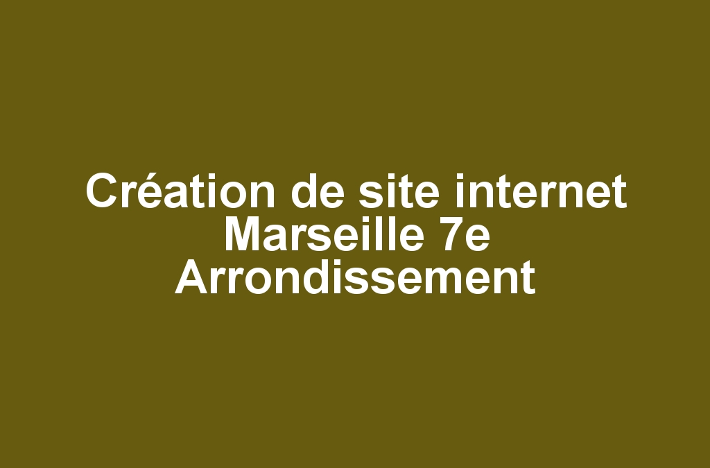 Création de site internet Marseille 7e Arrondissement