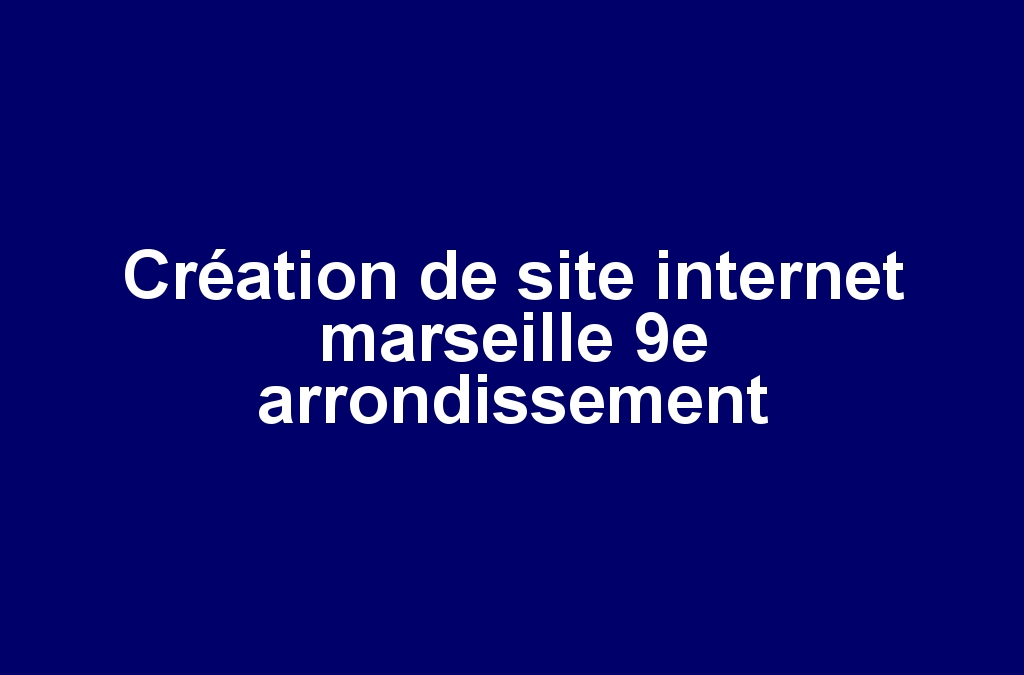 Création de site internet marseille 9e arrondissement