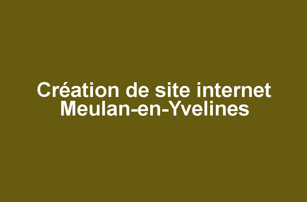 Création de site internet Meulan-en-Yvelines