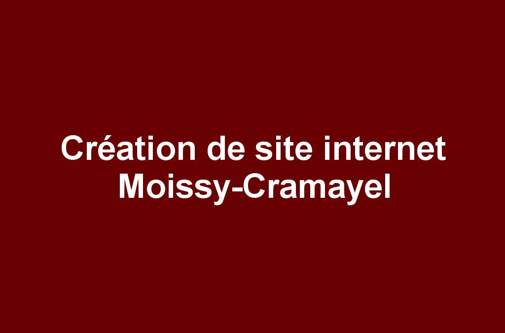 Création de site internet Moissy-Cramayel