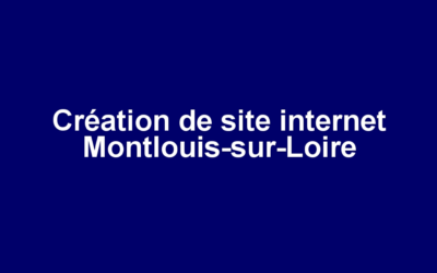Création de site internet Montlouis-sur-Loire