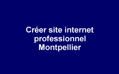 Créer site internet professionnel Montpellier